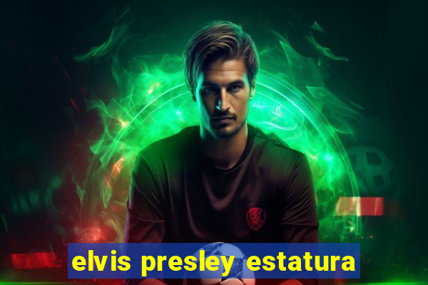 elvis presley estatura